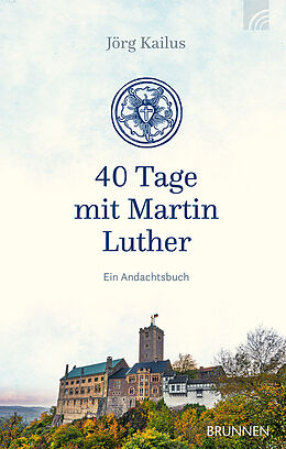 Fester Einband 40 Tage mit Martin Luther von Jörg Kailus