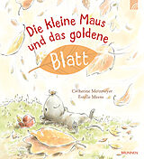 Fester Einband Die kleine Maus und das goldene Blatt von Catherine Metzmeyer