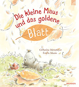 Fester Einband Die kleine Maus und das goldene Blatt von Catherine Metzmeyer