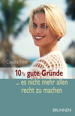 E-Book (epub) 10 1/2 gute Gründe, es nicht mehr allen recht zu machen von Claudia Filker