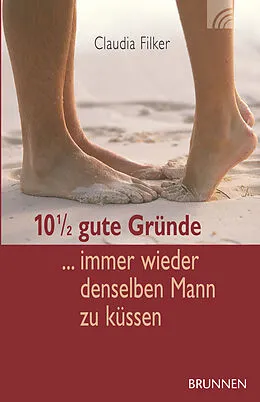 E-Book (epub) 10 1/2 gute Gründe, immer wieder denselben Mann zu küssen von Claudia Filker