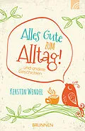 E-Book (epub) Alles Gute zum Alltag von Kerstin Wendel