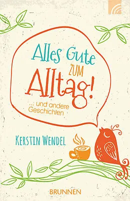 E-Book (epub) Alles Gute zum Alltag von Kerstin Wendel
