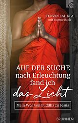 E-Book (epub) Auf der Suche nach Erleuchtung fand ich das Licht von Tenzin Lahkpa, Eugene Bach