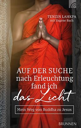 E-Book (epub) Auf der Suche nach Erleuchtung fand ich das Licht von Tenzin Lahkpa, Eugene Bach