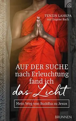 E-Book (epub) Auf der Suche nach Erleuchtung fand ich das Licht von Tenzin Lahkpa, Eugene Bach