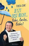 E-Book (epub) Jetzt erst recht ... lebe, lache, liebe! von Teresa Zukic