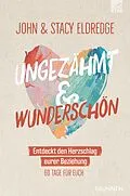 E-Book (epub) Ungezähmt und wunderschön von John Eldredge, Stacy Eldredge
