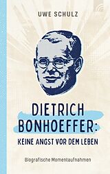 E-Book (epub) Dietrich Bonhoeffer: Keine Angst vor dem Leben von Uwe Schulz