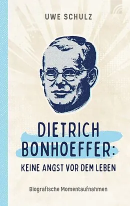 E-Book (epub) Dietrich Bonhoeffer: Keine Angst vor dem Leben von Uwe Schulz