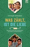 E-Book (epub) Was zählt, ist die Liebe von Christoph Zehendner