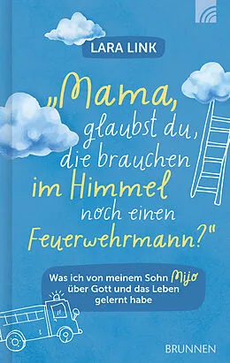 E-Book (epub) Mama, glaubst du, die brauchen im Himmel noch einen Feuerwehrmann? von Lara Link