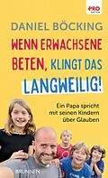 E-Book (epub) Wenn Erwachsene beten, klingt das langweilig von Daniel Böcking