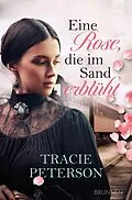 E-Book (epub) Eine Rose, die im Sand erblüht von Tracie Peterson
