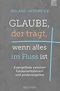 E-Book (epub) Glaube, der trägt, wenn alles im Fluss ist von Roland Hardmeier
