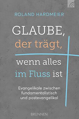 E-Book (epub) Glaube, der trägt, wenn alles im Fluss ist von Roland Hardmeier