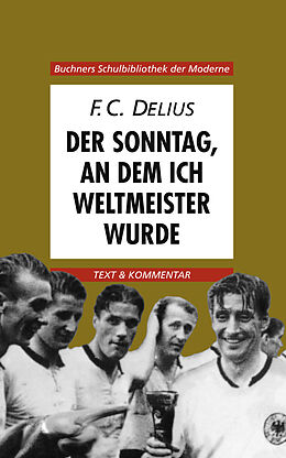 Kartonierter Einband Buchners Schulbibliothek der Moderne / Delius, Der Sonntag, an dem ich Weltmeister wurde von Hans Werner Weglöhner