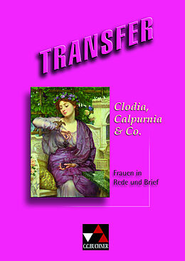 Geheftet Transfer. Die Lateinlektüre / Clodia, Calpurnia &amp; Co. von Susanne Bohm