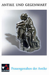 Kartonierter Einband Antike und Gegenwart / Frauengestalten der Antike von Renate Glas