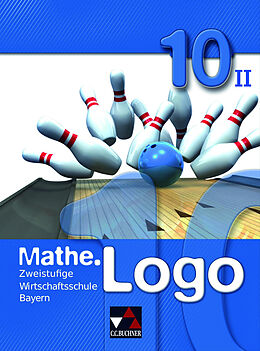Fester Einband Mathe.Logo Wirtschaftsschule Bayern / Mathe.Logo Wirtschaftsschule 10/II von Birgit Falge-Bechwar, Elisabeth Garnreiter, Maximilian Heel