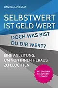 E-Book (pdf) Selbstwert ist Geld wert! Doch was bist Du Dir wert? von Daniela Landgraf