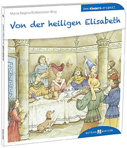 Kartonierter Einband Von der heiligen Elisabeth den Kindern erzählt von Maria-Regina Bottermann-Broj