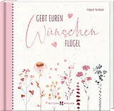 Buch Gebt euren Wünschen Flügel von Irmgard Partmann