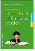 E-Book (epub) Unser Kind soll etwas werden von Angela M. T. Reinders