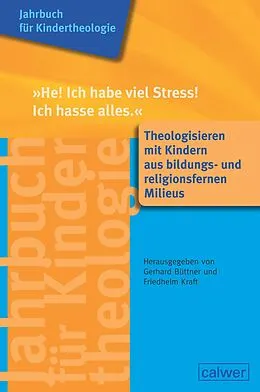 E-Book (pdf) Jahrbuch für Kindertheologie Band 13: "He! Ich habe viel Stress! Ich hasse alles" von 