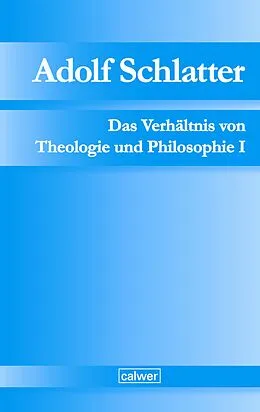 E-Book (pdf) Adolf Schlatter - Das Verhältnis von Theologie und Philosophie I von 