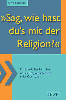 Kartonierter Einband &quot;Sag, wie hast du`s mit der Religion?&quot; von Uwe Schauß