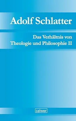 E-Book (pdf) Adolf Schlatter - Das Verhältnis von Theologie und Philosophie II von 