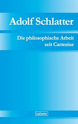 E-Book (pdf) Adolf Schlatter - Die philosophische Arbeit seit Cartesius von 