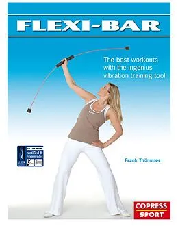 E-Book (epub) Flexi-Bar: The best workouts with the ingenius vibration training tool von Frank Thömmes