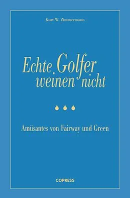 E-Book (epub) Echte Golfer weinen nicht von Kurt W Zimmermann