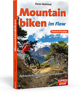 Kartonierter Einband Mountainbiken im Flow - Fahrtechnik-Training für Tourenfahrer von Florian Weishäupl