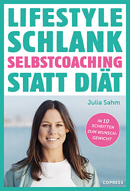 Kartonierter Einband Lifestyle Schlank! Selbstcoaching statt Diät mit Coaching- und Audioübungen. von Julia Sahm