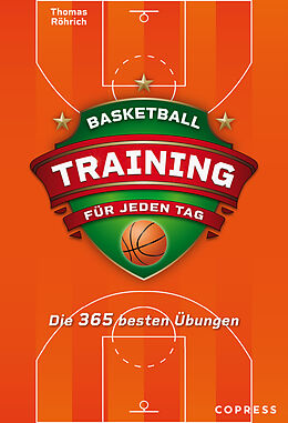 Kartonierter Einband Basketballtraining für jeden Tag. Die 365 besten Übungen. von Thomas Röhrich