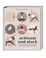 Kartonierter Einband Achtsam und stark. Zehn Wochen Yoga für mehr Kraft, Ruhe und Zufriedenheit. von Nicola Jane Hobbs