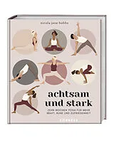 Kartonierter Einband Achtsam und stark. Zehn Wochen Yoga für mehr Kraft, Ruhe und Zufriedenheit. von Nicola Jane Hobbs