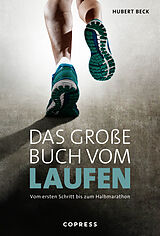 Kartonierter Einband Das große Buch vom Laufen. Vom ersten Schritt bis zum Halbmarathon. von Hubert Beck