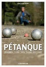 Kartonierter Einband Pétanque. Grundlagen, Technik, Taktik, Training, Spielformen. von Joachim Kopp