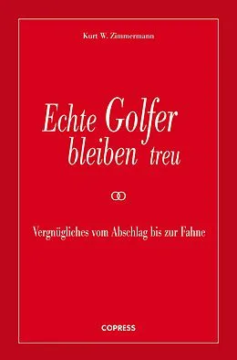 E-Book (epub) Echte Golfer bleiben treu von Kurt W. Zimmermann
