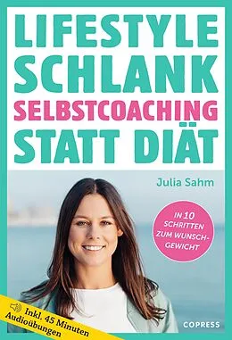 E-Book (epub) Lifestyle Schlank! Selbstcoaching statt Diät mit Coaching- und Audioübungen. von Julia Sahm