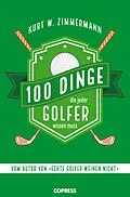 E-Book (epub) 100 Dinge, die jeder Golfer wissen muss von Kurt W. Zimmermann