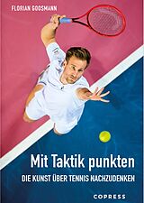 E-Book (epub) Mit Taktik punkten. Die Kunst über Tennis nachzudenken von Florian Goosmann