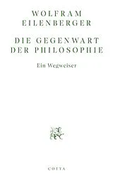 Kartonierter Einband Die Gegenwart der Philosophie von Wolfram Eilenberger