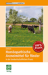 Kartonierter Einband Homöopathische Arzneimittel für Rinder in der landwirtschaftlichen Praxis von Bettina Gebhard