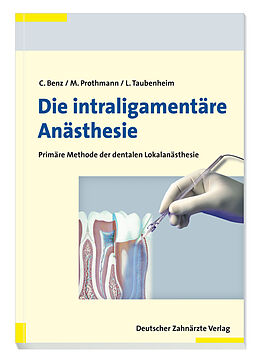 Kartonierter Einband Die intraligamentäre Anästhesie von Christoph Benz, Marc Prothmann, Lothar Taubenheim