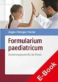 E-Book (pdf) Formularium paediatricum von Dagmar Fischer, Nadine Metzger, Andreas S. Ziegler
